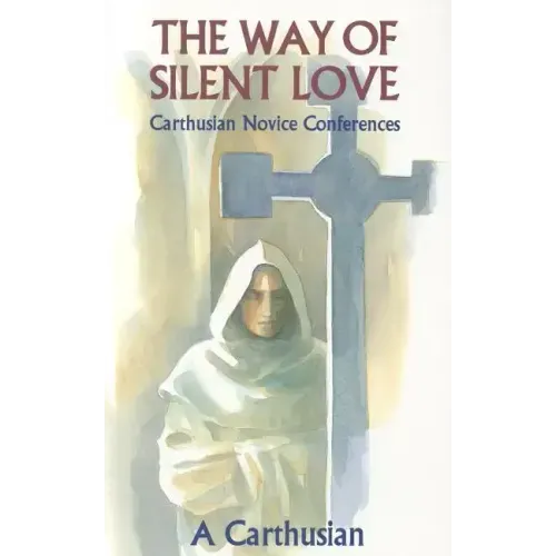 Way of Silent Love: Carthusian Novice Conferences