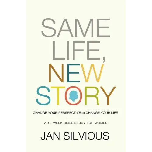Same Life, New Story: Change Your Perspective to Change Your Life