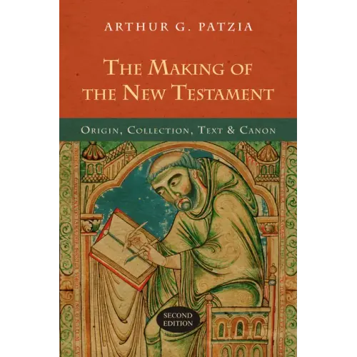 The Making of the New Testament: Origin, Collection, Text & Canon