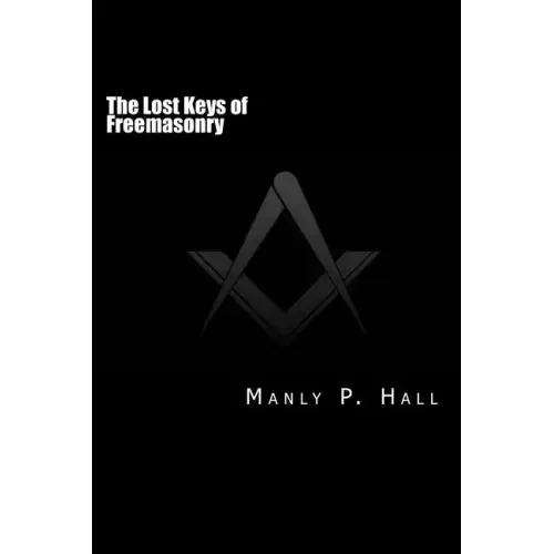The Lost Keys of Freemasonry: or The Secret of Hiram Abiff