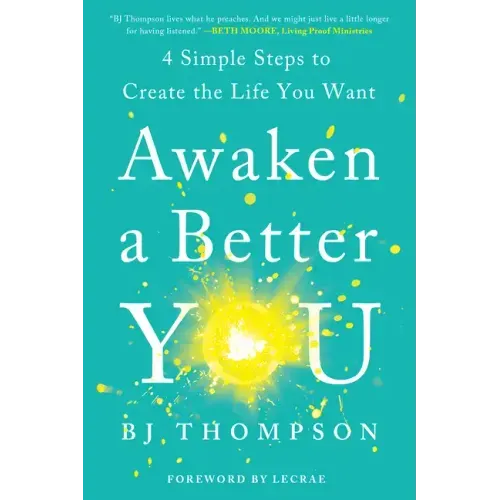 Awaken a Better You: 4 Simple Steps to Create the Life You Want