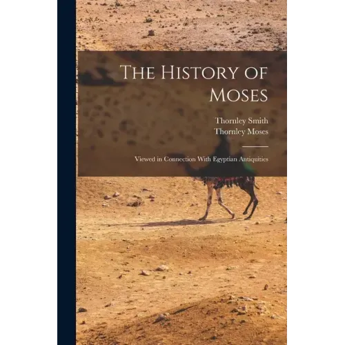 The History of Moses: Viewed in Connection With Egyptian Antiquities