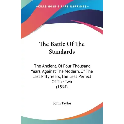 The Battle Of The Standards: The Ancient, Of Four Thousand Years, Against The Modern, Of The Last Fifty Years, The Less Perfect Of The Two (1864)