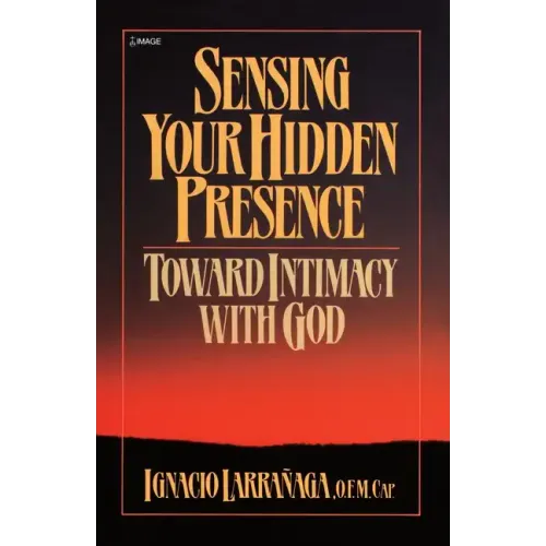 Sensing Your Hidden Presence: Toward Intimacy with God