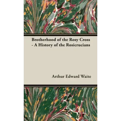 Brotherhood of the Rosy Cross - A History of the Rosicrucians