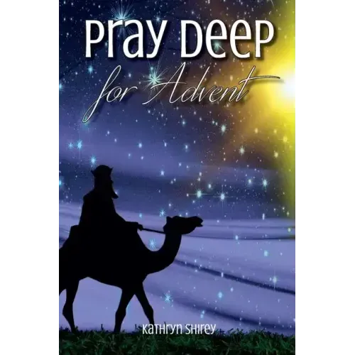 Pray Deep for Advent: Find Hope, Peace, Joy, & Love in the Wait