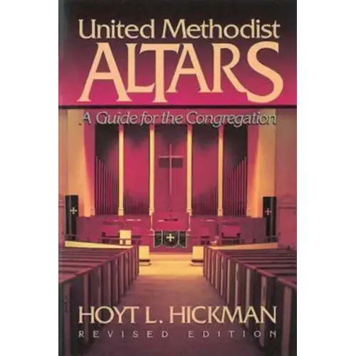 United Methodist Altars: A Guide for the Congregation (Revised Edition)