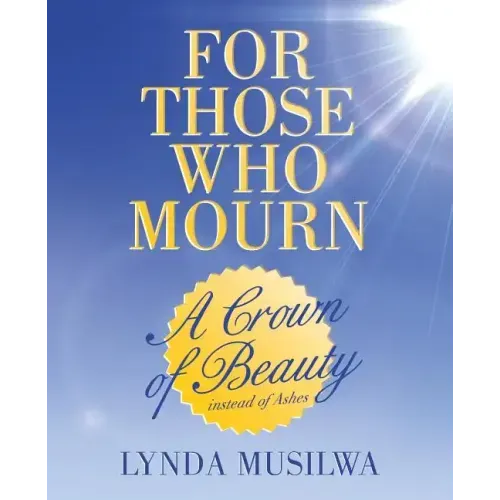 For Those Who Mourn: A Crown of Beauty instead of Ashes