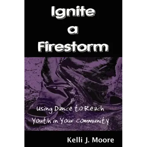 Ignite a Firestorm! Using Dance to Reach Youth in Your Community