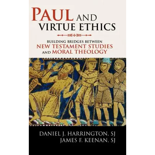 Paul and Virtue Ethics: Building Bridges Between New Testament Studies and Moral Theology