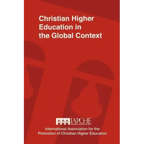 Christian Higher Education in the Global Context: Implications for Curriculum, Pedagogy, and Administration