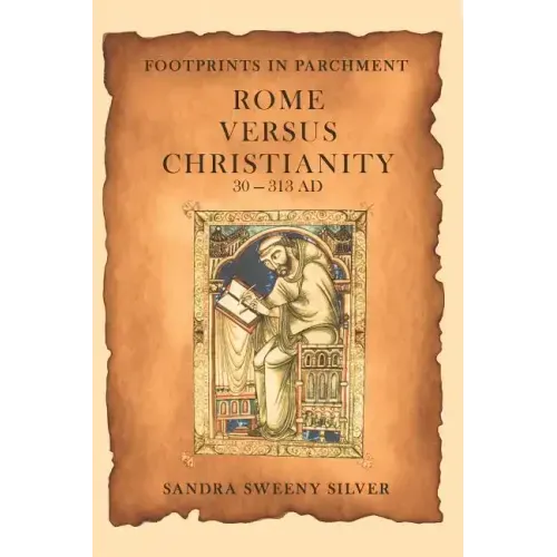 Footprints in Parchment: Rome Versus Christianity 30-313 Ad