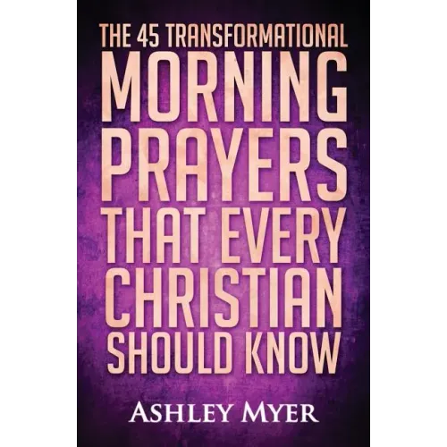 Prayer: The 45 Transformational Morning Prayers That Every Christian Should Know: Every Christian Will Find Energy and Encoura
