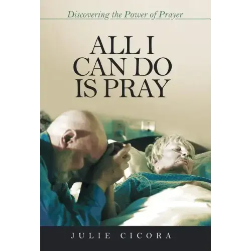 All I Can Do Is Pray: Discovering the Power of Prayer