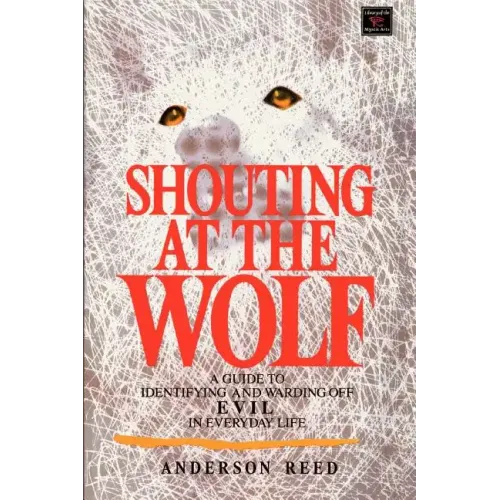 Shouting at the Wolf: A Guide to Identifying and Warding Off Evil in Everyday Life