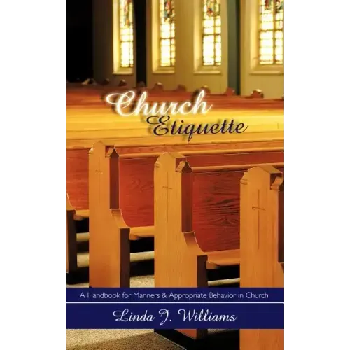 Church Etiquette: A Handbook for Manners and Appropriate Behavior in Church