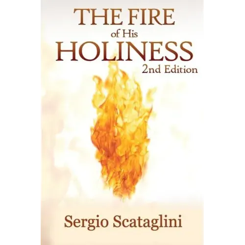 The Fire of His Holiness: Prepare Yourself to Enter Into God's Presence