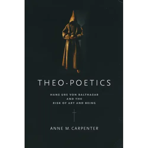 Theo-Poetics: Hans Urs Von Balthasar and the Risk of Art and Being