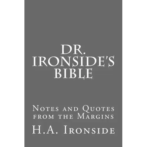 Dr. Ironside's Bible: Notes and Quotes from the Margins