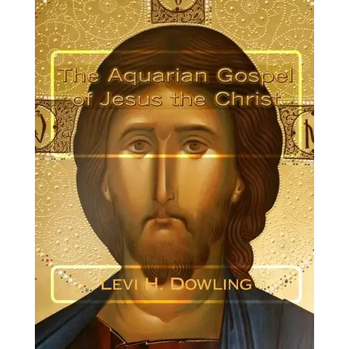The Aquarian Gospel of Jesus the Christ