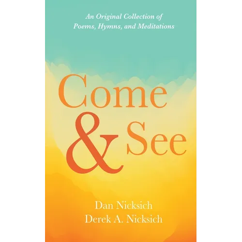 Come and See: An Original Collection of Poems, Hymns, and Meditations