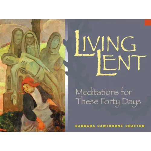 Living Lent: Meditations for These Forty Days