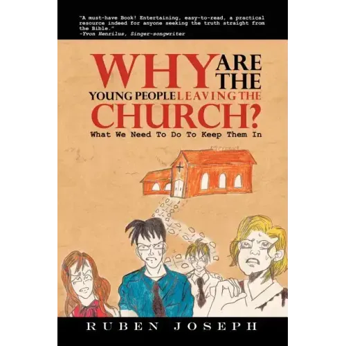 Why Are the Young People Leaving the Church: What We Need to Do to Keep Them in