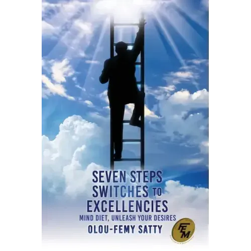 Seven Steps Switches to Excellencies: Mind Diet, Unleash Your Desires