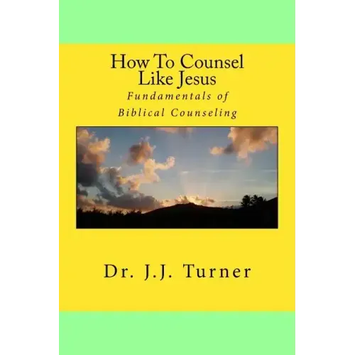 How To Counsel Like Jesus: Fundamentals of Biblical Counseling