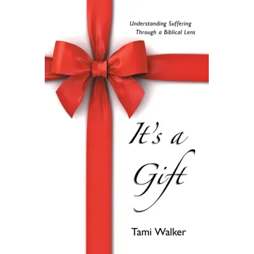 It's a Gift: Understanding Suffering Through a Biblical Lens