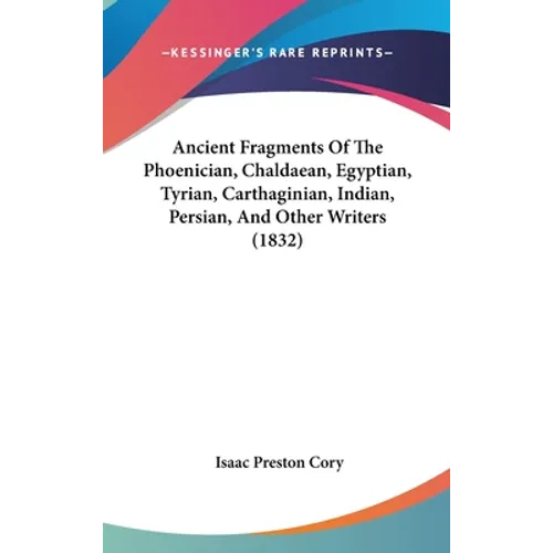 Ancient Fragments Of The Phoenician, Chaldaean, Egyptian, Tyrian, Carthaginian, Indian, Persian, And Other Writers (1832)