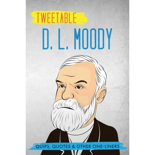 Tweetable D. L. Moody: Quips, Quotes & Other One-Liners