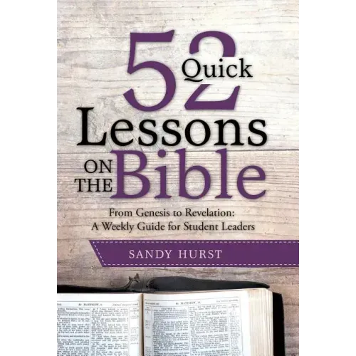52 Quick Lessons on the Bible: From Genesis to Revelation: A Weekly Guide for Student Leaders