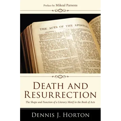 Death and Resurrection: The Shape and Function of a Literary Motif in the Book of Acts