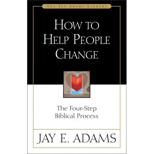 How to Help People Change: The Four-Step Biblical Process