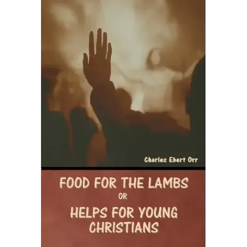 Food for the Lambs; or, Helps for Young Christians