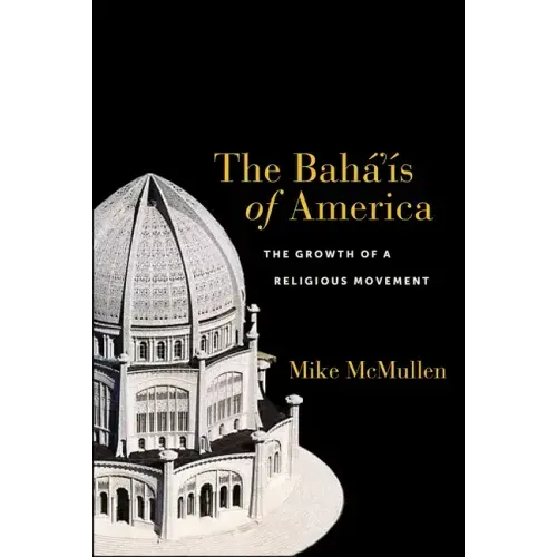 The Bahá'ís of America: The Growth of a Religious Movement