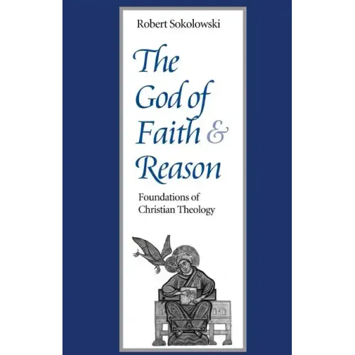 The God of Faith and Reason Foundations of Christian Theology