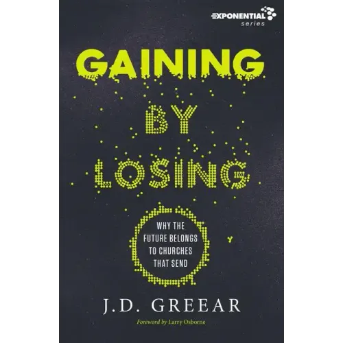 Gaining by Losing: Why the Future Belongs to Churches That Send