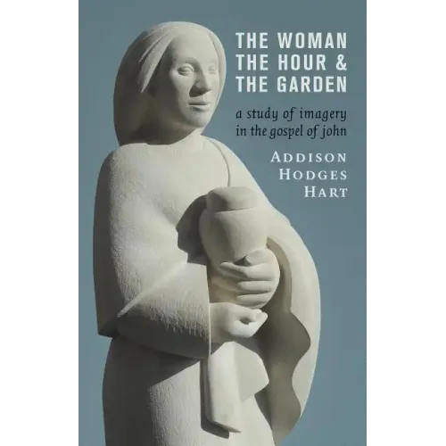 The Woman, the Hour, and the Garden: A Study of Imagery in the Gospel of John