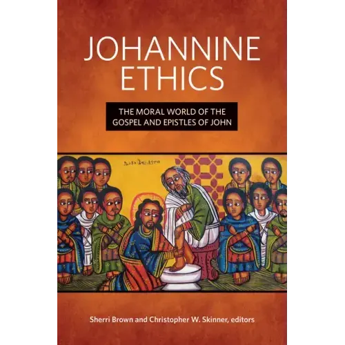 Johannine Ethics: The Moral World of the Gospel and Epistles of John