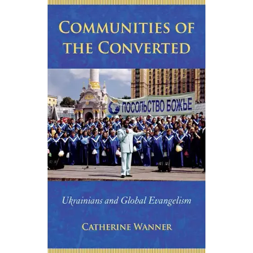 Communities of the Converted: Ukrainians and Global Evangelism