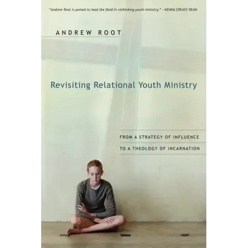 Revisiting Relational Youth Ministry: From a Strategy of Influence to a Theology of Incarnation
