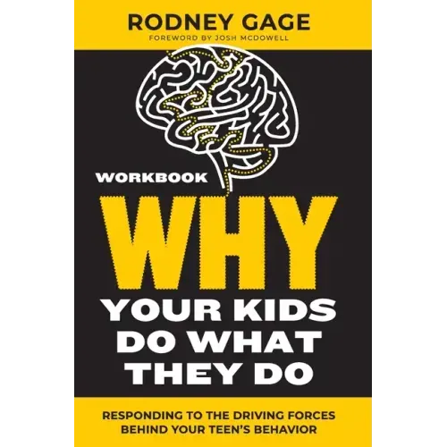 Why Your Kids Do What They Do Workbook: Responding to the Driving Forces Behind Your Teen's Behavior