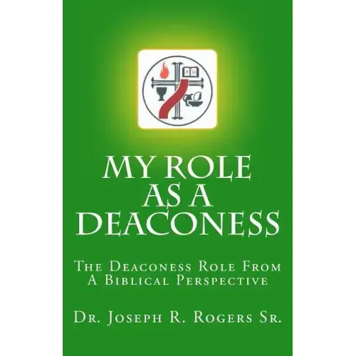 My Role As A Deaconess: The Deaconess Role For A Biblical Perspective