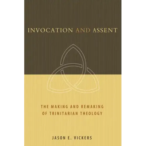 Invocation and Assent: The Making and Remaking of Trinitarian Theology