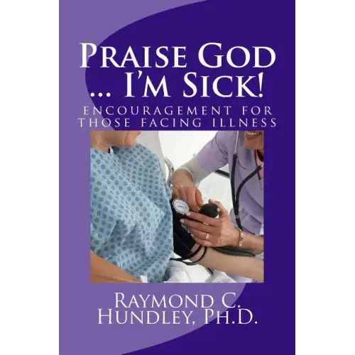Praise God ... I'm Sick!: encouragement for those facing illness