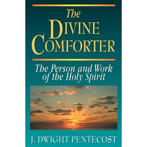 The Divine Comforter: The Person and Work of the Holy Spirit