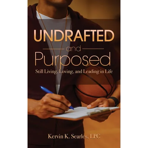 Undrafted and Purposed: Still Living, Loving, and Leading in Life