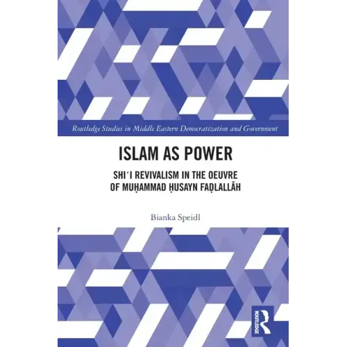 Islam as Power: Shi‛i Revivalism in the Oeuvre of Muhammad Husayn Fadlallah
